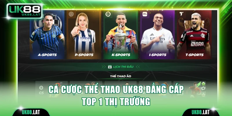 Cá cược thể thao UK88 đẳng cấp top 1