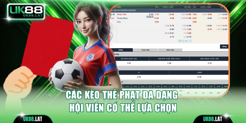 Các kèo thẻ phạt đa dạng hội viên có thể lựa chọn