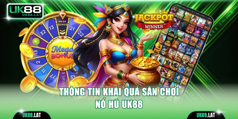 Khái quát nhanh sân chơi nổ hũ UK88