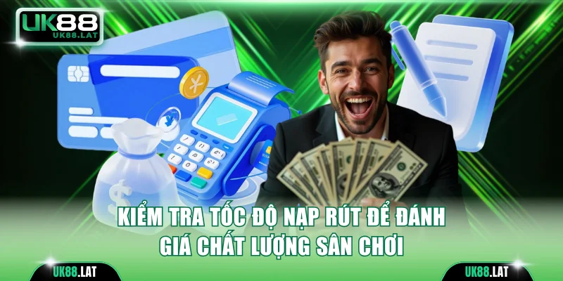 Kiểm tra tính năng nạp rút để biết Casino Online có bịp không