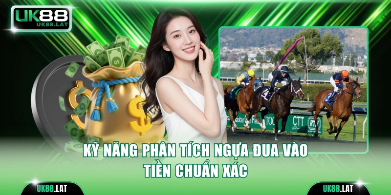 Kỹ năng phân tích ngựa đua vào tiền chuẩn xác
