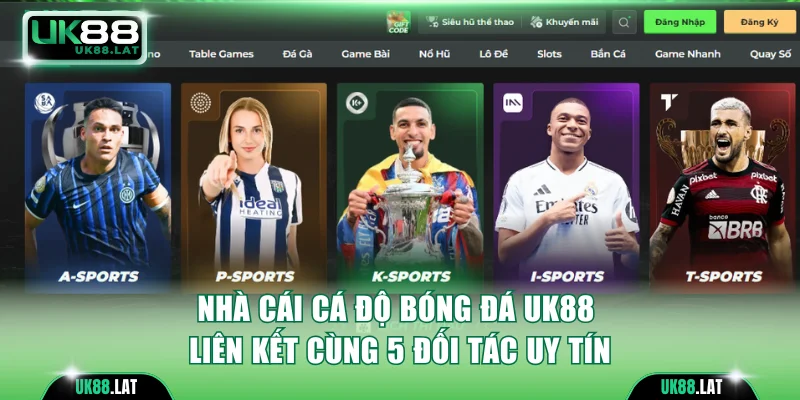 Nhà cái cá độ bóng đá UK88 liên kết cùng 5 đối tác uy tín