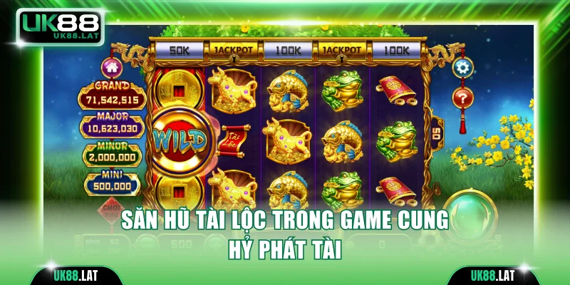 Săn hũ tài lộc trong game Cung Hỷ Phát Tài