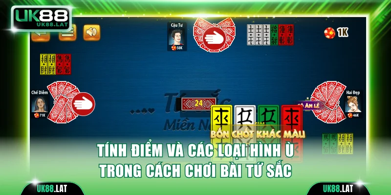 Tính điểm và các loại hình ù trong cách chơi bài Tứ Sắc